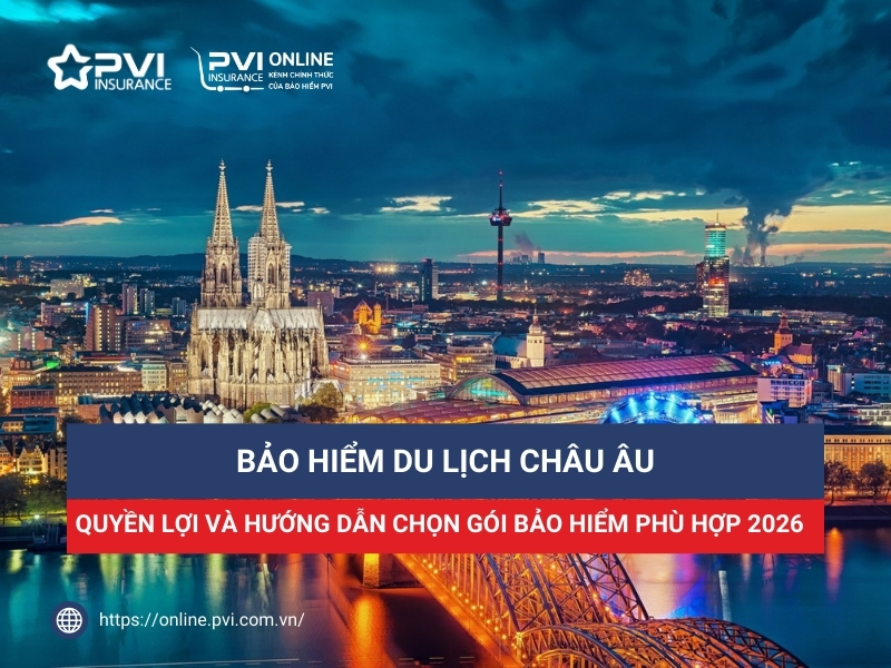 Bảo hiểm du lịch Châu Âu của Bảo hiểm PVI: Quyền lợi, mức phí và Hướng dẫn mua online