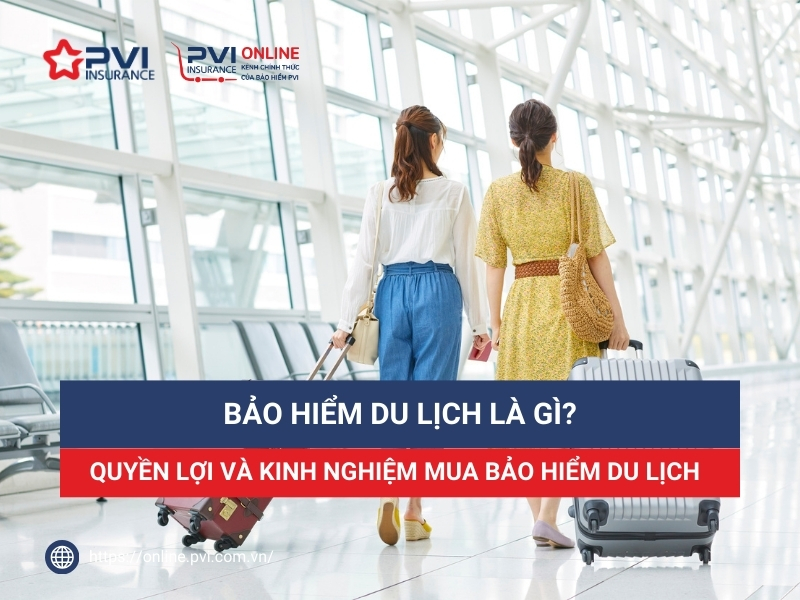 Bảo hiểm du lịch là gì? Quyền lợi khi mua bảo hiểm du lịch