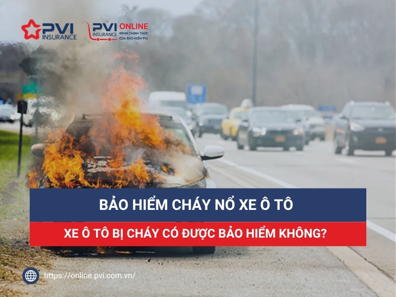 Bảo hiểm cháy nổ xe ô tô là gì? Thông tin và cách mua